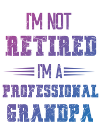 Im Not Retired Im Professional Fathers Day Retired Grandpa Gift T-Shirt