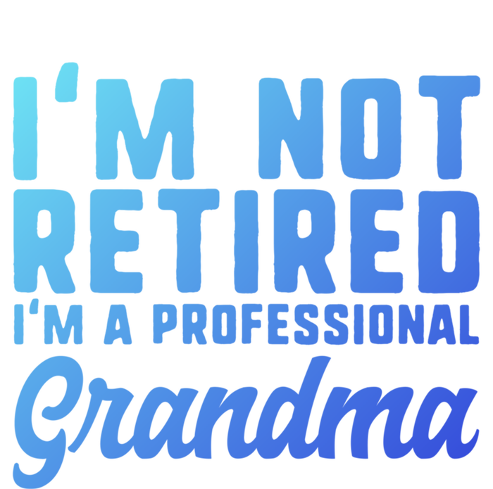 Im Not Retired Professional Grandma Retiret Funny Funny Gift T-Shirt