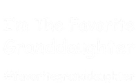 Im The Favorite Granddaughter Funny Granddaughter Grand Gift Sweatshirt