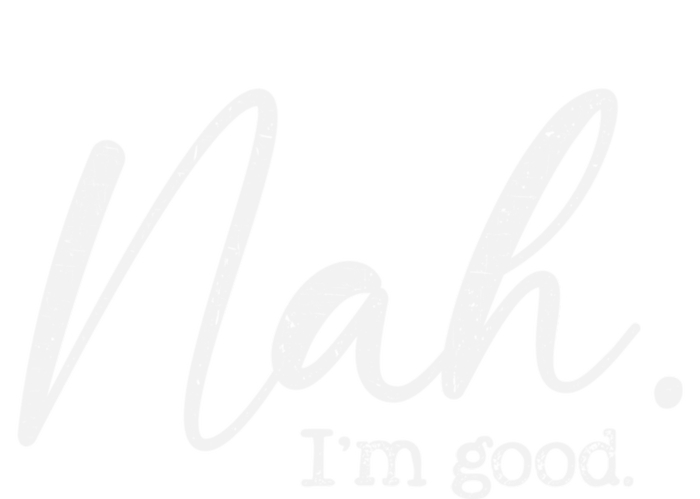 Nah Im Good Funny Humor Meme Day Sweatshirt