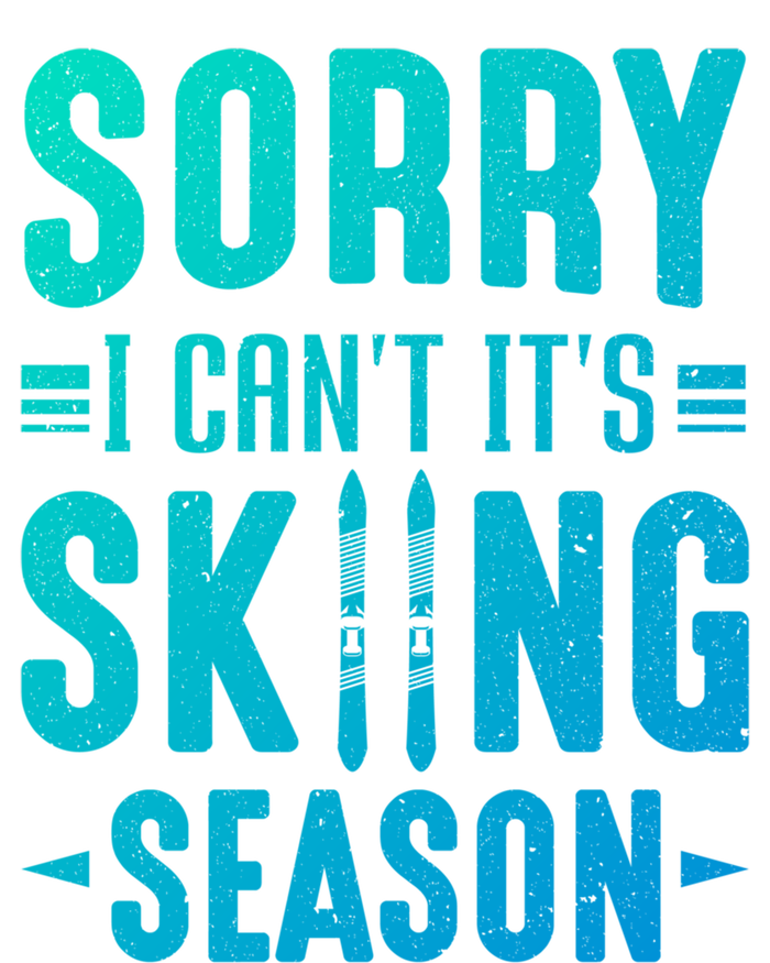 Skiier Sorry I Cant It Is Skiing Season Winter Ski Meaningful Gift T-Shirt