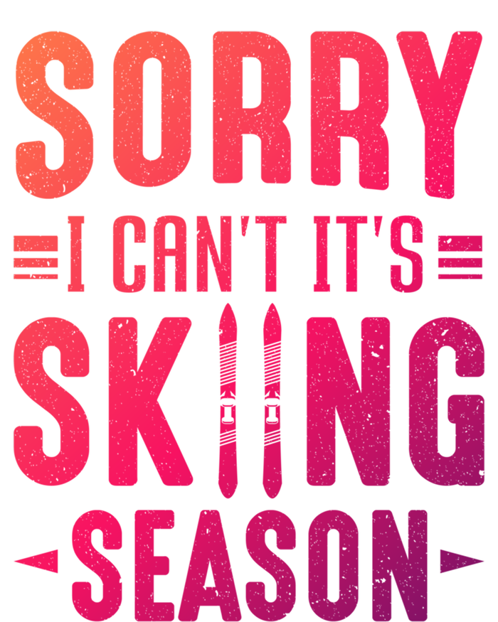 Skiier Sorry I Cant It Is Skiing Season Winter Ski Meaningful Gift T-Shirt