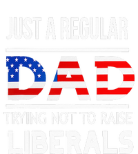 Just A Regular Dad Trying Not To Raise Liberals Fathers Day T-Shirt