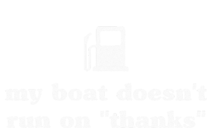 My Boat Doesnt Run On Thanks Funny Saying For Boat Owners T-Shirt