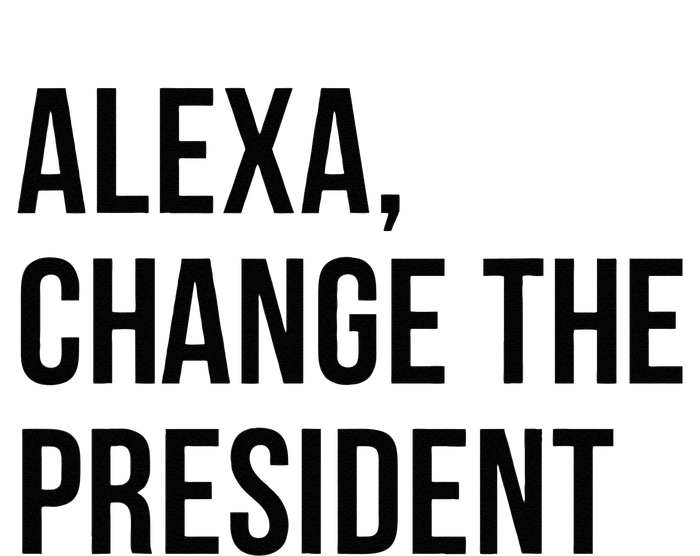 A.lexa Change The President Funny Saying Quote T-Shirt