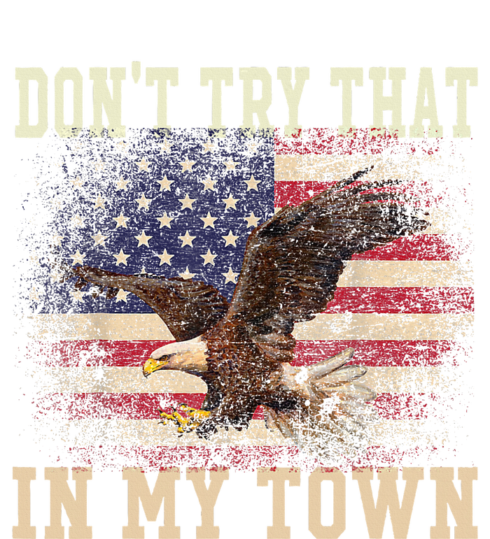 Dont Try That In My Town Vintage American USA Flag T-Shirt