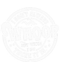 I Dont Always Whoop But When I Do There It Is Funny Saying T-Shirt