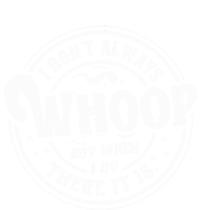 I Dont Always Whoop But When I Do There It Is Funny Saying T-Shirt