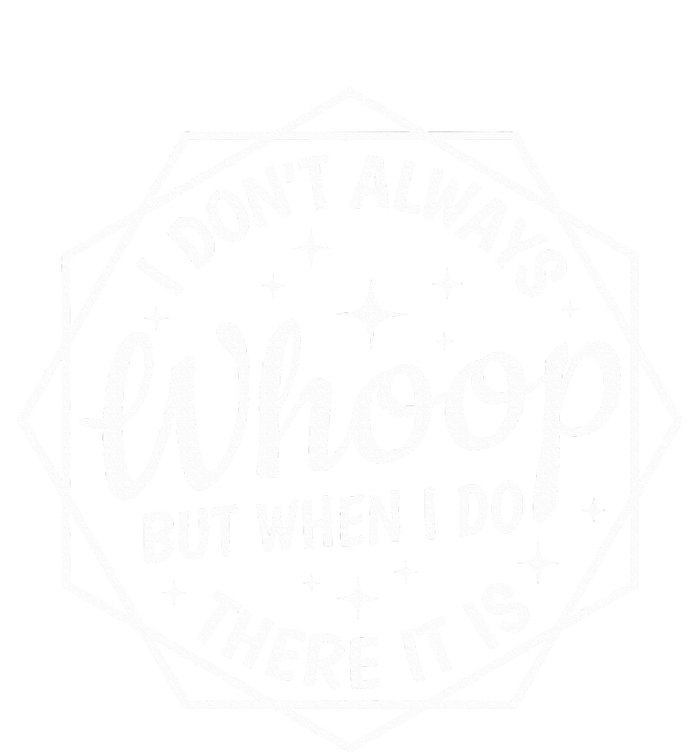 I Dont Always Whoop But When I Do There It Is Vintage T-Shirt