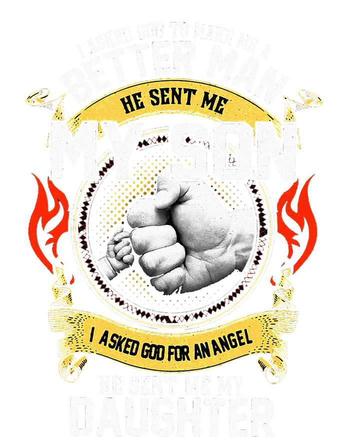 I Asked God To Make Me A Better Man He Sent Me My Son Womens California Wash Sweatshirt