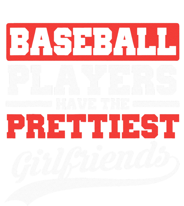 Baseball Players Have The Prettiest Girlfriends Baseball T-Shirt