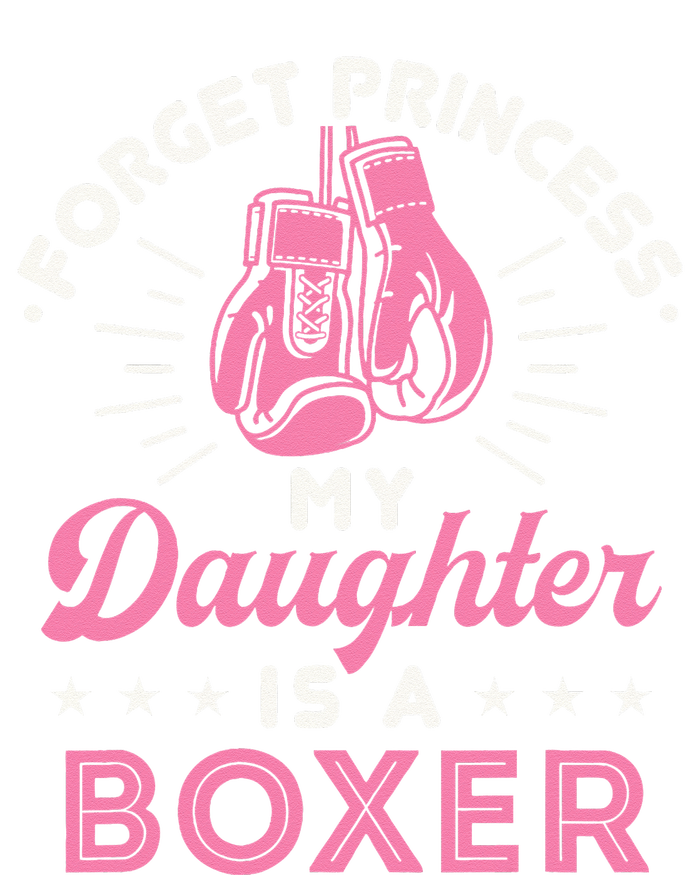 Forget Princess My Daughter Is A Boxer Mom Dad Parent T-Shirt