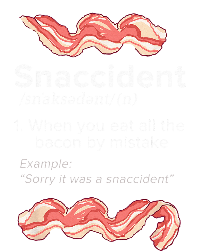 Snaccident Bacon For Bacon Lover T-Shirt