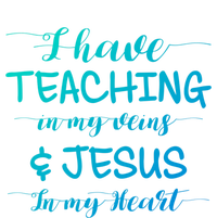 I Have Teaching In My Veins And Jesus In My Heart Teacher Gift T-Shirt