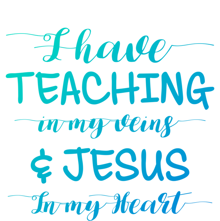 I Have Teaching In My Veins And Jesus In My Heart Teacher Gift T-Shirt