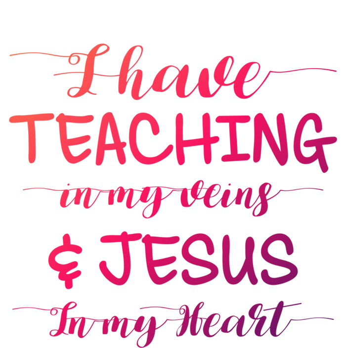 I Have Teaching In My Veins And Jesus In My Heart Teacher Gift T-Shirt