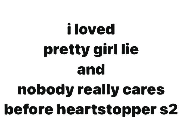 I Loved Pretty Girl Lie And Nobody Really Cares Before Heartstopped S2 Kids Long Sleeve Shirt