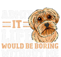 Admit It Life Would Be Boring Without Me Dog Owner Dog Lover Cooling Performance Crew T-Shirt