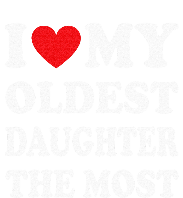 I Love My Oldest Daughter The Most Fathers Day Heart Womens Funnel Neck Pullover Hood