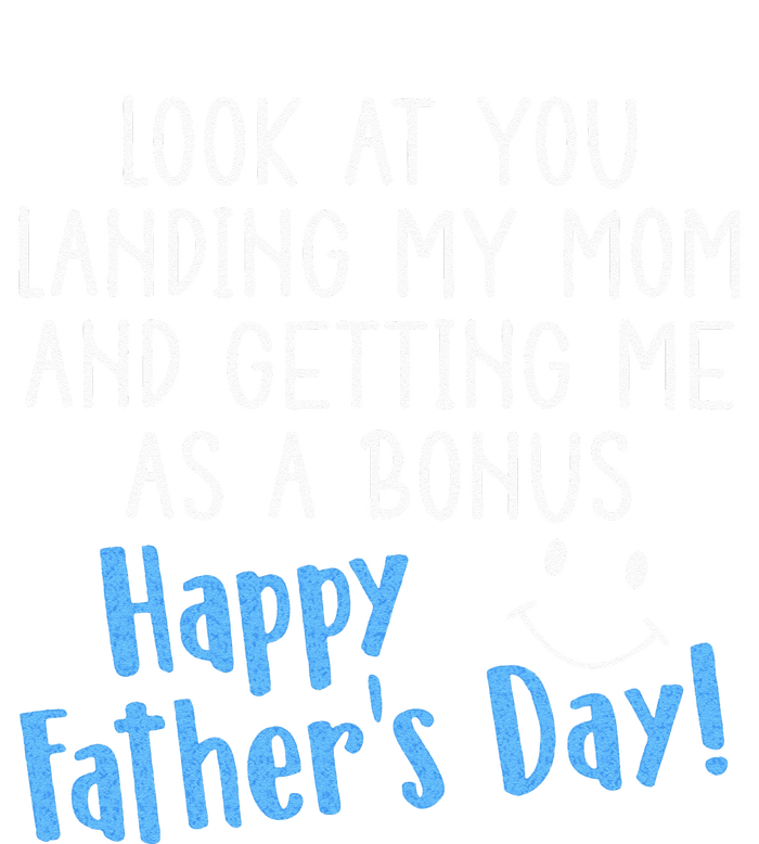 Funny Dad Look At You Landing My Mom Getting Me As A Bonus T-Shirt