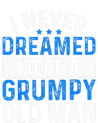 I Never Dreamed Id Be A Grumpy Old Man Funny Grandpas Womens California Wash Sweatshirt