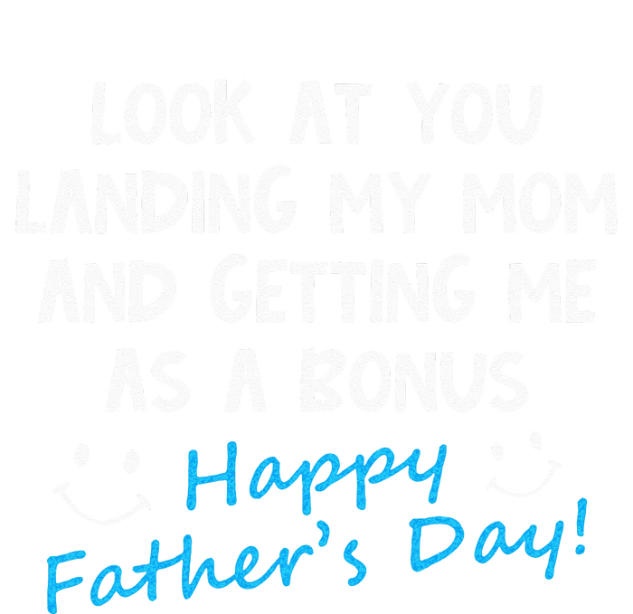 Funny Look At You Landing My Mom Getting Me As A Bonus Dad T-Shirt