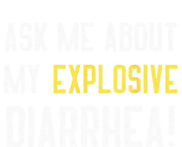 Ask Me About My Explosive Diarrhea Funny Poop Gift Toddler Sweatshirt