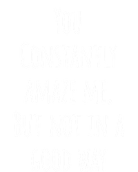 You Constantly Amaze Me But Not In A Good Way Gift Tote Bag