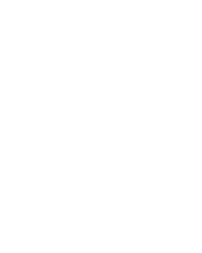 You Constantly Amaze Me But Not In A Good Way Gift Tote Bag