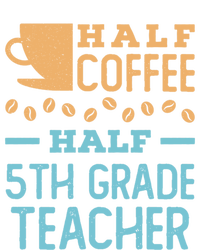 Half Coffee Half 5Th Grade Teacher Appreciation Gift Sweatshirt