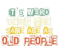 It's Weird Being The Same Age As Old People Retro Sarcastic T-Shirt