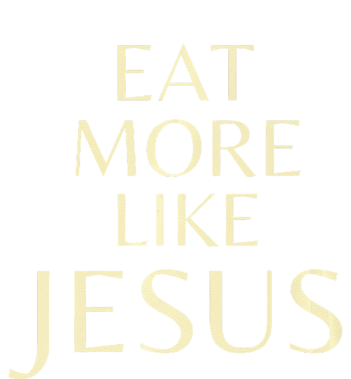 Eat More Like Jesus T-Shirt