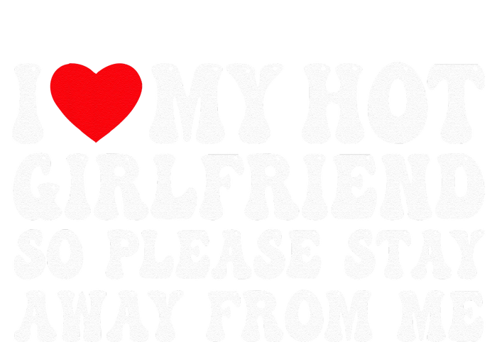 I Love My Girlfriend I Love My Girlfriend Please Stay Away T-Shirt