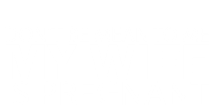 Pregnant Anouncet Dont Be Mean To Me My Wife Is Pregnant Gift Tank Top