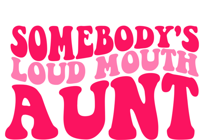 Somebodys Loud Mouth Aunt Gift T-Shirt