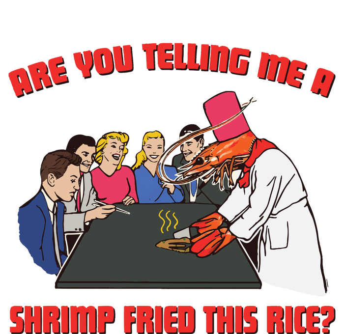 Are You Telling Me A Shrimp Fried This Rice Poster