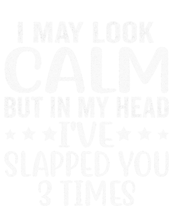 Funny Look Calm But In My Head Ive Slapped You 3 Times T-Shirt