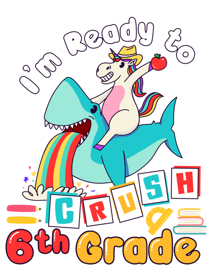 Im Ready To Crush 6Th Grade First Day Of Sixth Grade Meaningful Gift T-Shirt