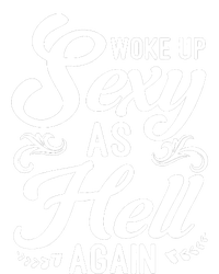 Woke Up Sexy As Hell Again Funny Sarcastic Quotes Humor Idea T-Shirt