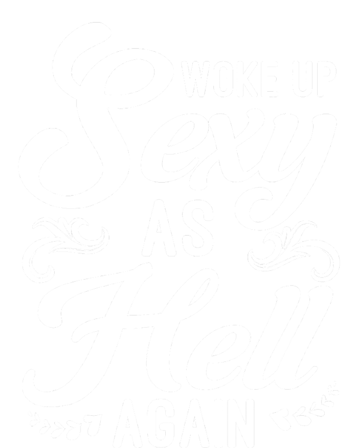 Woke Up Sexy As Hell Again Funny Sarcastic Quotes Humor Idea T-Shirt