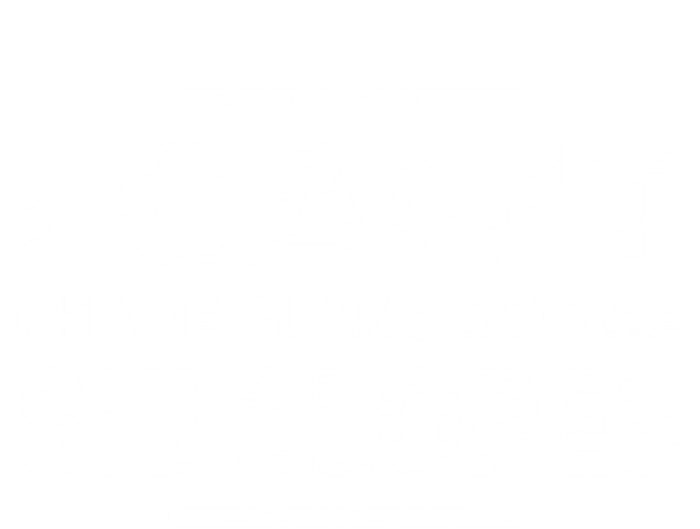 I Cant I Have Plans On The Ski Slopes Snow Skiing Gift T-Shirt