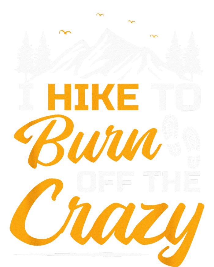 I Hike To Burn Off The Crazy Funny Hiking Tie-Dye T-Shirt