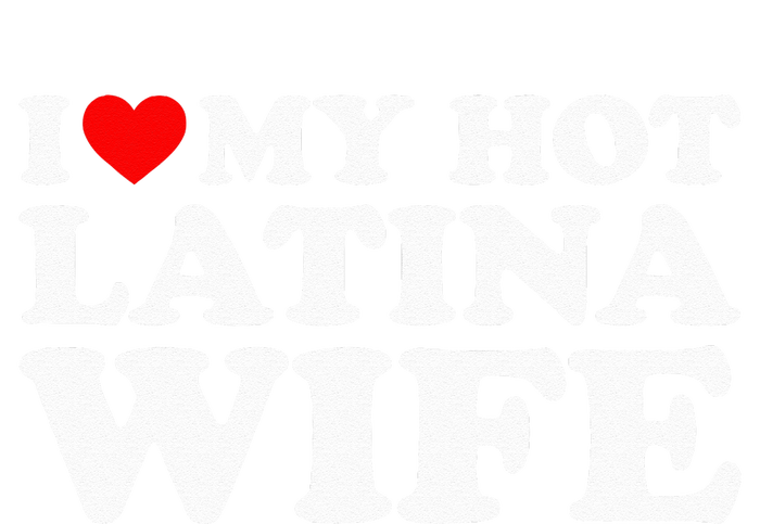 I Love My Hot Latina Wife T-Shirt