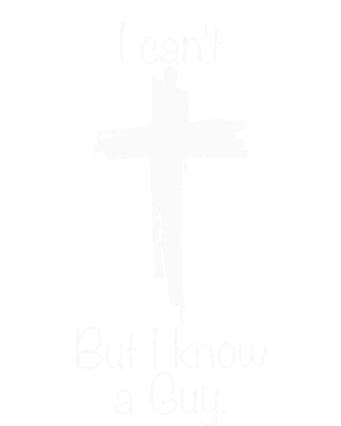 I Cant But I Know A Guy Jesus Cross Funny Christian Tall Hoodie