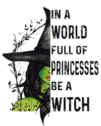 Funny In A World Full Of Princesses Be A Witch Halloween T-Shirt