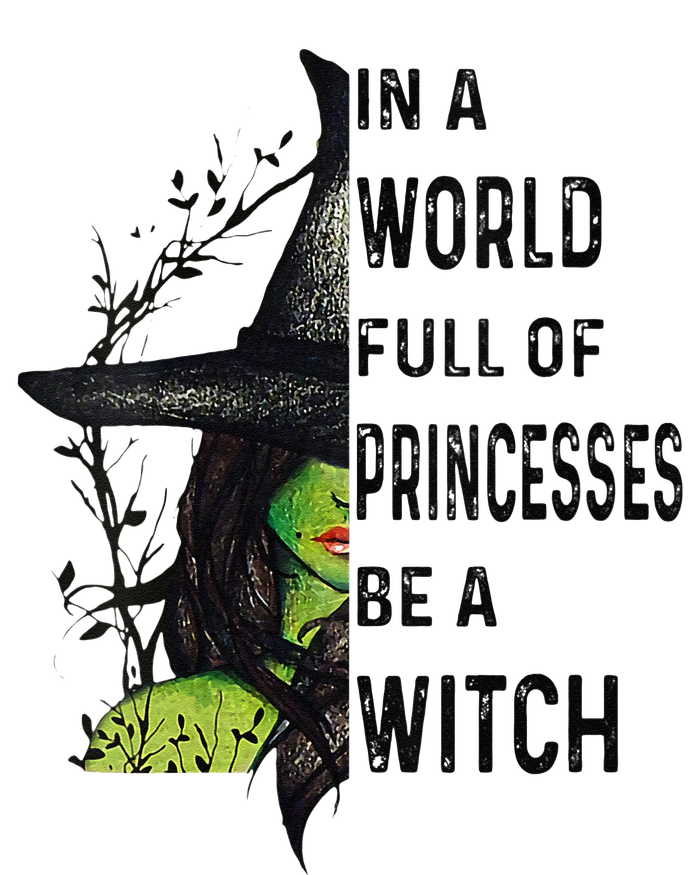 Funny In A World Full Of Princesses Be A Witch Halloween T-Shirt