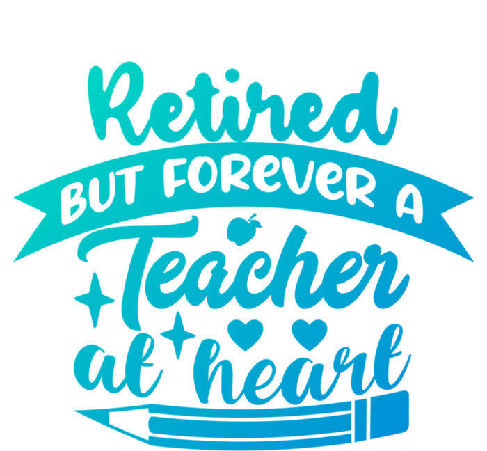 Retired But Forever A Teacher At Heart Teacher Retiret Gift T-Shirt