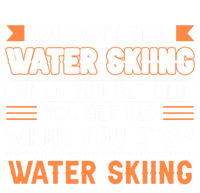 Water Skiing Cool Gift You Dont Stop Water Skiing Old Meaningful Gift Kids Sweatshirt