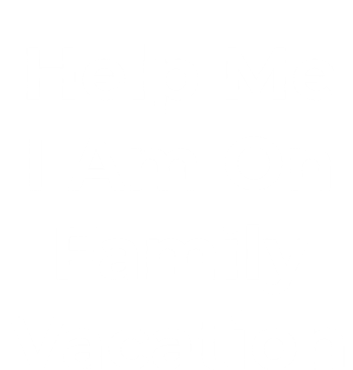 Help Me I Am On Family Vacation Funny Family Holiday Weekend Cool Gift T-Shirt