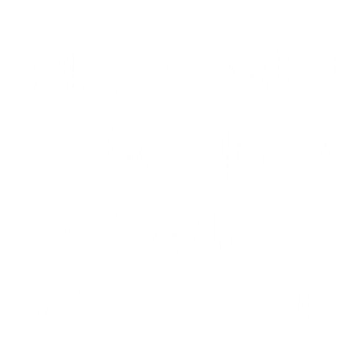 Help Me Im On A Family Vacation Ironic Saying Gift T-Shirt